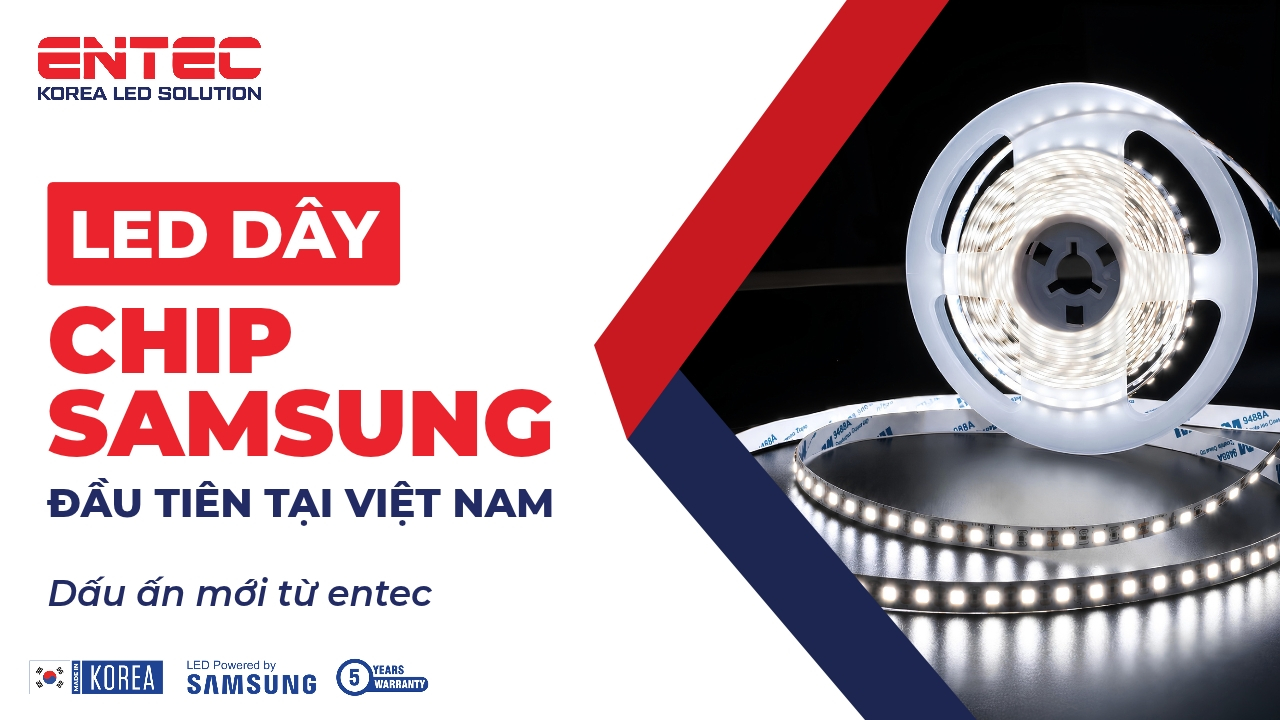 LED dây chip Samsung đầu tiên tại Việt Nam – Dấu ấn mới từ ENTEC
